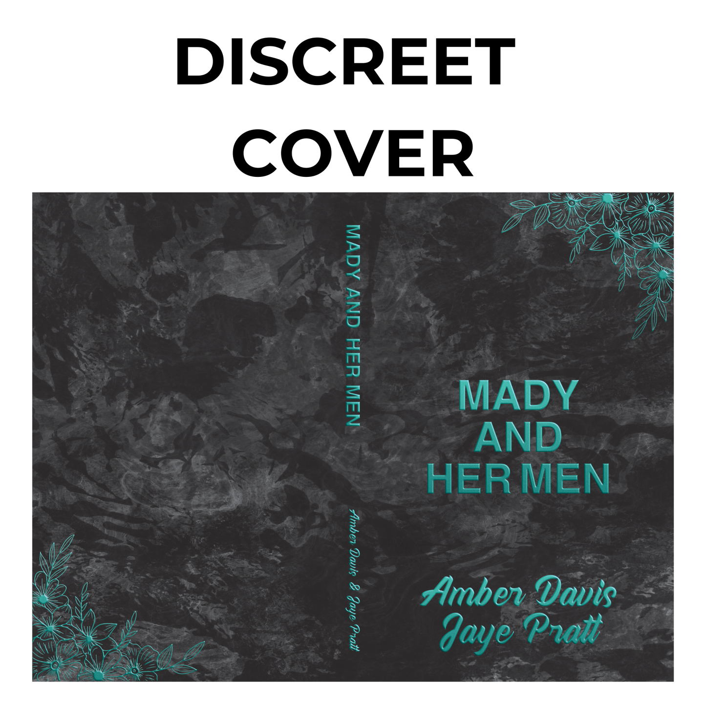 A full wraparound book cover with a black marble background and teal floral accents in the corners. The title 'MADY AND HER MEN' is displayed in bold teal letters, and the authors’ names, Amber Davis & Jaye Pratt, appear in script at the bottom. The words 'DISCREET COVER' are at the top.