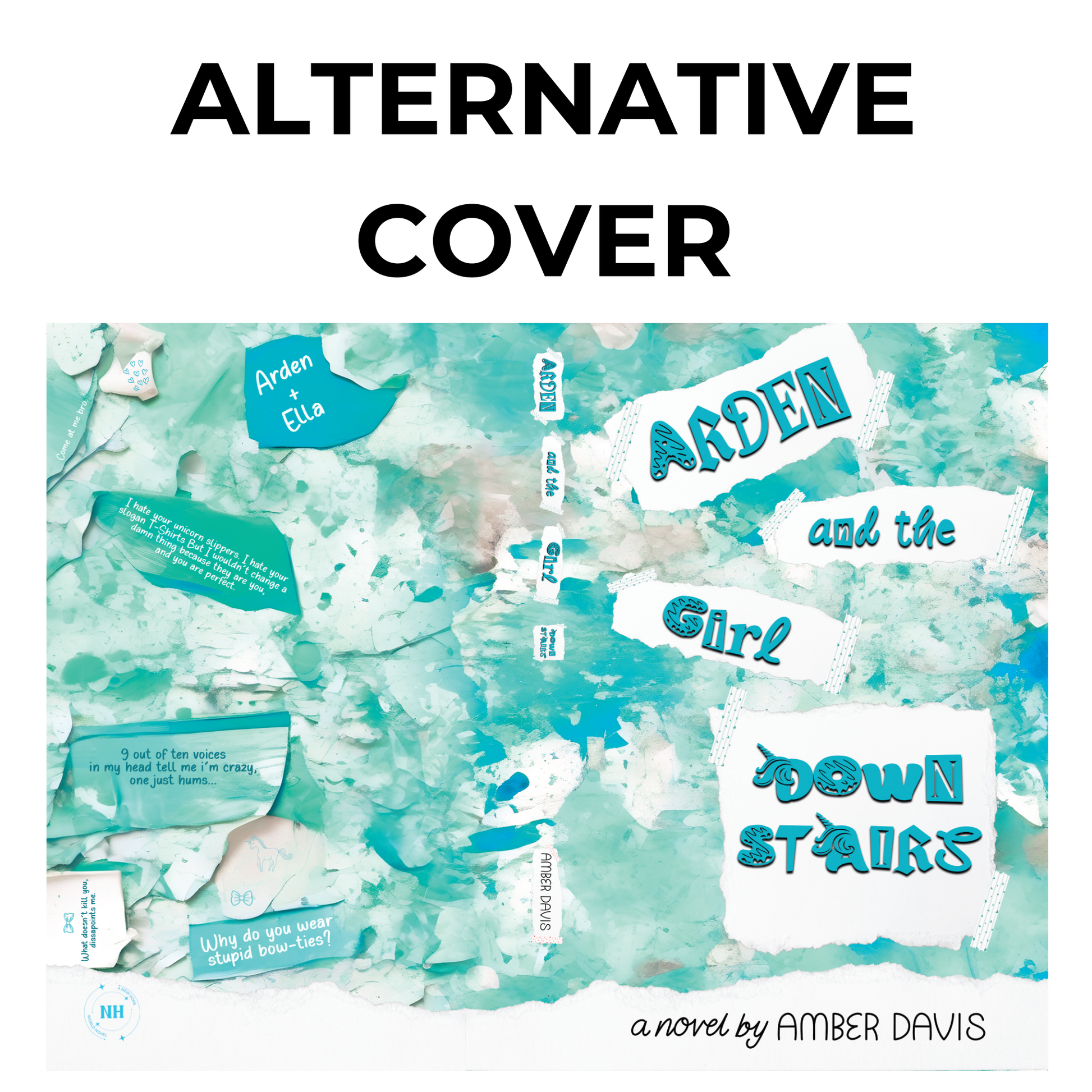 A full wraparound book cover with a watercolor-style teal and white background. The title is displayed on torn paper pieces taped to the cover. Additional text snippets and phrases appear throughout the design, adding personality. The words 'ALTERNATIVE COVER' are displayed at the top.