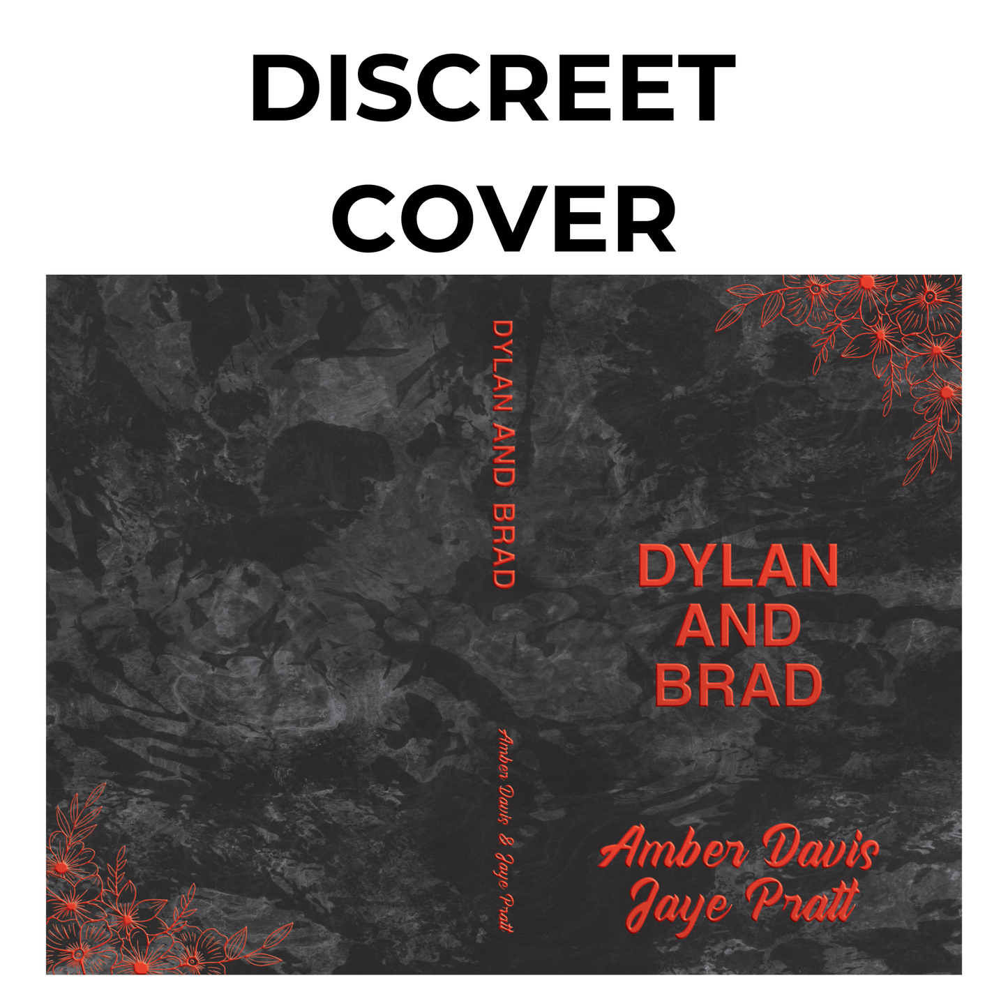 A full wraparound book cover with a black marble background and red floral accents. The title 'DYLAN AND BRAD' appears in bold red font, and the authors' names, Amber Davis & Jaye Pratt, are written in script. The words 'DISCREET COVER' are at the top.