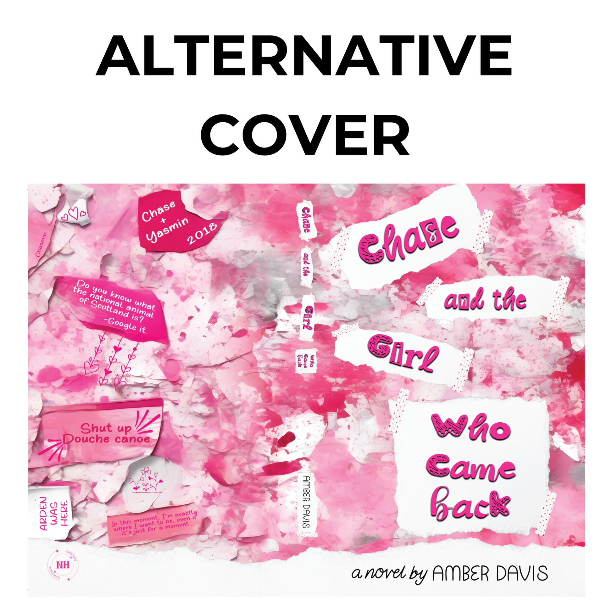 A full wraparound book cover with a pink and white watercolor-style background. The title is displayed on torn paper pieces taped onto the cover. Various text snippets and phrases appear throughout the design, adding character. The words 'ALTERNATIVE COVER' are displayed at the top.