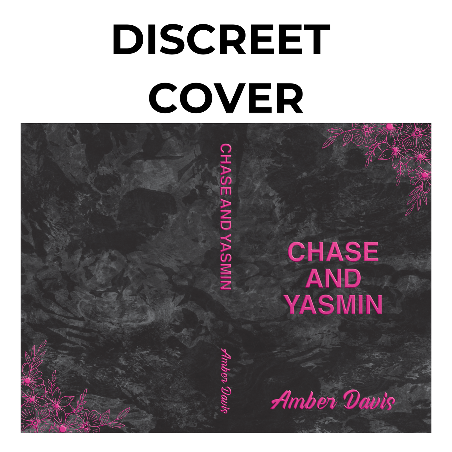 A full wraparound book cover with a black marble background and pink floral accents in the corners. The title 'CHASE AND YASMIN' is displayed in bold pink letters, and the author’s name, Amber Davis, appears in script at the bottom. The words 'DISCREET COVER' are at the top.